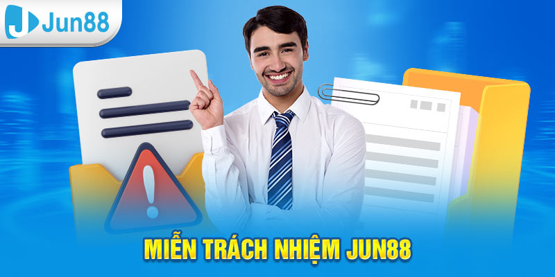 Nội dung chính trong chính sách miễn trách nhiệm Jun88