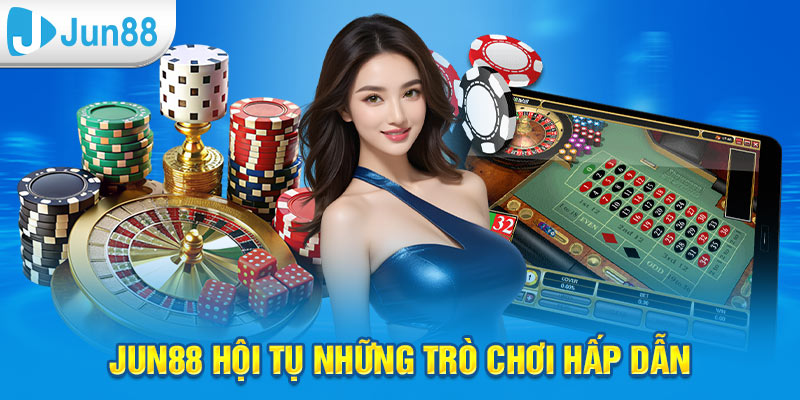 Các dịch vụ nổi bật trên kênh giải trí Jun88